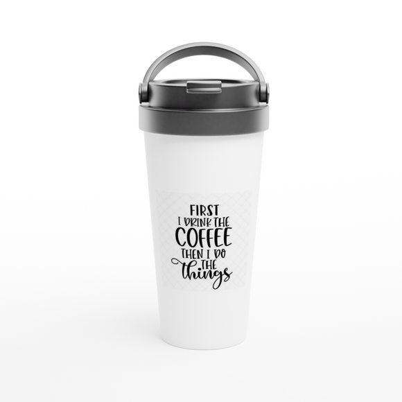 1st I Drink the Coffee 15oz Stainless Steel Travel Mug