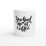 You Had Me @ Coffee 11oz Ceramic Mug