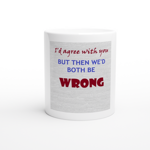 Both Be Wrong 11oz Ceramic Mug