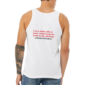 Never Drink Coffee at Lunch Unisex Tank Top